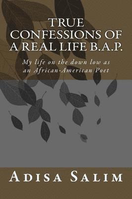 True Confessions of a Real Life B.A.P.: My life on the down low as an African-American Poet 1