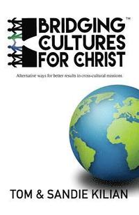 bokomslag Bridging Cultures for Christ: Alternative ways for better results in cross-cultural missions.