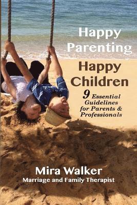 bokomslag Happy Parenting Happy Children: 9 Essential Guidelines for Parents and Helping Professionals