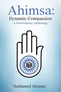 bokomslag Ahimsa: Dynamic Compassion: A Nonviolence Anthology
