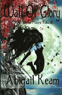 bokomslag Wall Of Glory: The Princess Maura Tales - Book Three: A Fantasy Series