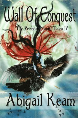 Abigail Keam - Wall Of Conquest: The Princess Maura Tales - Book Four: A Fantasy Series, Häftad