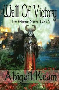 bokomslag Wall Of Victory: The Princess Maura Tales - Book Five: A Fantasy Series