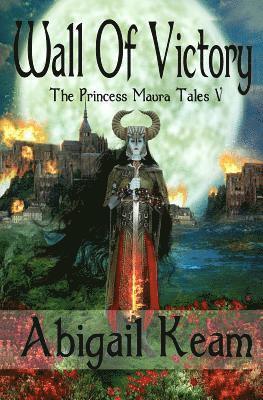 bokomslag Wall Of Victory: The Princess Maura Tales - Book Five: A Fantasy Series