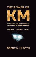 bokomslag The Power of KM: Harnessing the Extraordinary Value of Knowledge Management