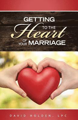David a. Holden - Getting to the Heart of Your Marriage, Häftad