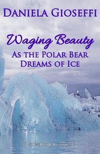 bokomslag Waging Beauty: As the Polar Bear Dreams of Ice