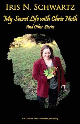 Iris N Schwartz, Iris N. Schwartz - My Secret Life With Chris Noth, Häftad