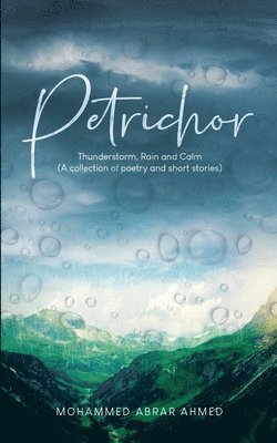 Petrichor: Thunderstorm, Rain & Calm (A collection of poetry & short stories) 1