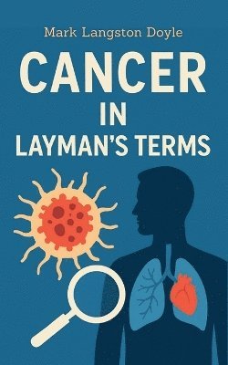 bokomslag Cancer in Layman's Terms