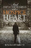 bokomslag And I Held their Hands with a Hospice Heart: Stories of Faith, Hope, Love and Loss