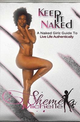 Keep it NAKED: A Naked Girlz Guide to Live Life Authentically 1