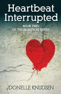 Heartbeat Interrupted: Book Two of the Heartbeat Series 1