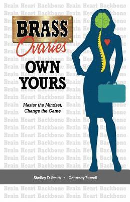 Courtney Buzzell, Shelley D. Smith - Brass Ovaries Own Yours: Master the Mindset, Change the Game, Häftad