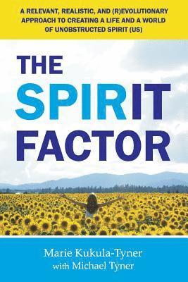 bokomslag The Spirit Factor: A Relevant, Realistic, and (R)EVOLUTIONARY Approach to Creating a Life and a World of Unobstructed Spirit (US)