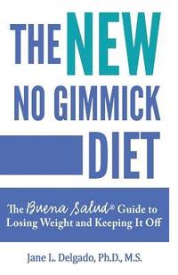 bokomslag The NEW No Gimmick Diet: The Buena Salud(R) Guide to Losing Weight and Keeping it Off