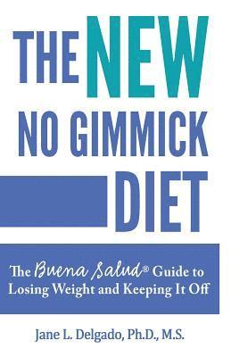 The NEW No Gimmick Diet: The Buena Salud(R) Guide to Losing Weight and Keeping it Off 1