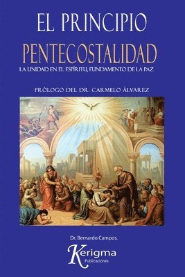 Bernardo Campos - El Principio Pentecostalidad: La Unidad del Espiritu, Fundamento de la Paz, Häftad