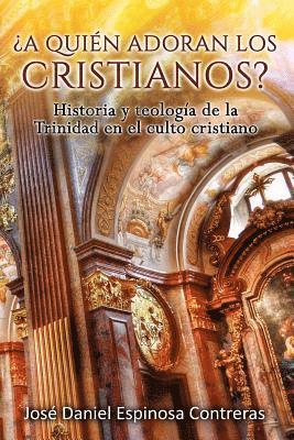 bokomslag ¿A quien adoran los cristianos?: Historia y teología de la Trinidad en el culto cristiano