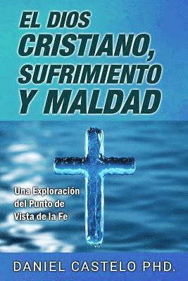 Daniel Castelo - El Dios Cristiano, Sufrimiento y Maldad: Una Exploracion Desde el Punto de Vista de la Fe, Häftad