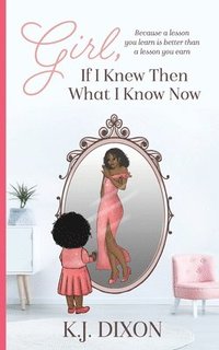 bokomslag Girl, If I Knew Then What I Know Now