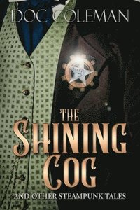 bokomslag The Shining Cog and Other Steampunk Tales