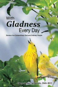 bokomslag With Gladness Every Day: Stories of an Extraordinary God and Ordinary People