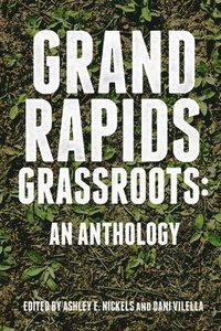 bokomslag Grand Rapids Grassroots: An Anthology