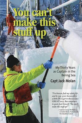 bokomslag You can't make this stuff up: My thirty years as Captain in the Bering Sea