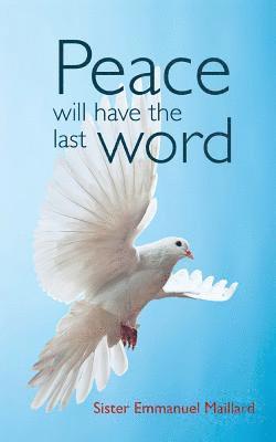 Sister Emmanuel Maillard - Peace Will Have the Last Word, Häftad
