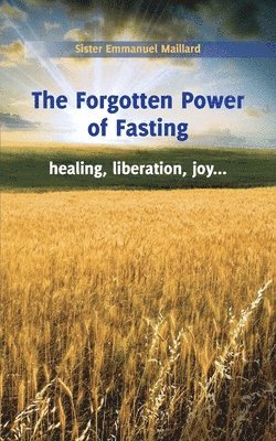 Sister Emmanuel, Ann-Marie Chinnery and Christine Zaums - Forgotten Power of Fasting, Häftad