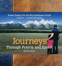 bokomslag Journeys Through Prairie and Forest: Poetic Essays On the Big Questions of Life, Volume 2-Family and Friends