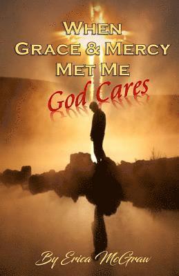 Erica McGraw - When Grace and Mercy Met Me: God Cares, Häftad
