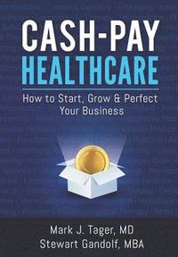 bokomslag Cash-Pay Healthcare: How to Start, Grow & Perfect Your Business