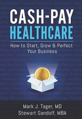 Cash-Pay Healthcare: How to Start, Grow & Perfect Your Business 1