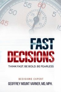 bokomslag Fast Decisions: Think Fast. Be Bold. Be Fearless: Master Confidence in Chaos - Make Decisions under Pressure