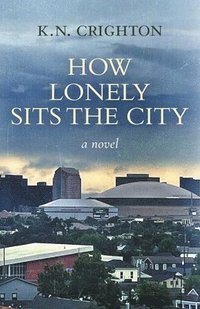 bokomslag How Lonely Sits the City, a novel