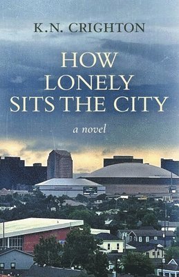 bokomslag How Lonely Sits the City, a novel