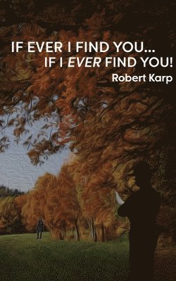 If Ever I Find You...If I Ever Find You!