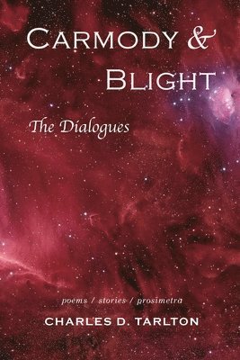 Charles D. Tarlton - Carmody & Blight: The Dialogues: New and Selected Poetry and Prose, Häftad