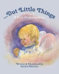 bokomslag ...But Little Things: A First Christmas Story