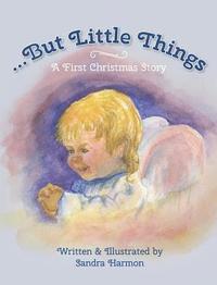 bokomslag ...But Little Things: A First Christmas Story