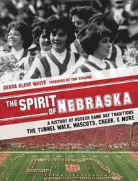 bokomslag The Spirit of Nebraska: A History of Husker Game Day Traditions - the Tunnel Walk, Mascots, Cheer, and More