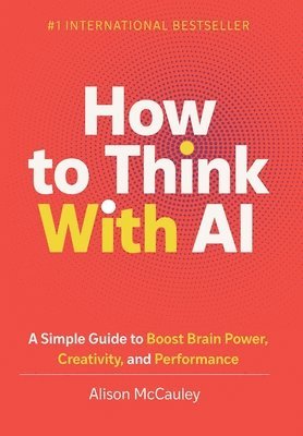 Alison McCauley - How To Think With AI, Inbunden
