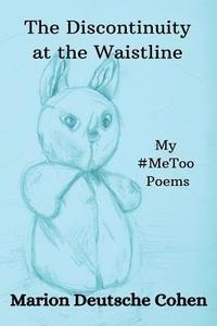 bokomslag The Discontinuity at the Waistline: My #MeToo Poems