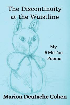 bokomslag The Discontinuity at the Waistline: My #MeToo Poems