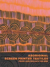 bokomslag Aboriginal Screen-Printed Textiles From Australiaâ¿¿s Top End