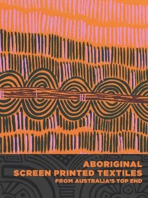 Aboriginal Screen-Printed Textiles from Australias Top End 1