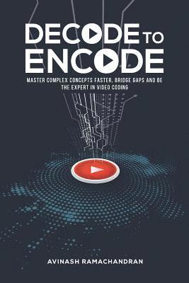 Decode to Encode: Master Complex Concepts Faster, Bridge Gaps and Be the Expert in Video Coding 1