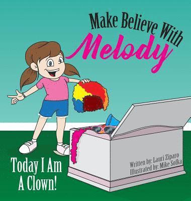 Make Believe With Melody: Today I Am A Clown